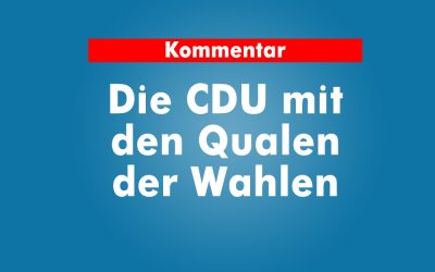 Die CDU mit den Qualen der Wahlen