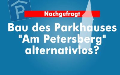 Bau des Parkhauses „Am Petersberg“ alternativlos?